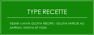 Kesar Mawa Gujiya Recipe - Gujiya farcie au safran, Khoya et noix Spécialité Recette Indienne Traditionnelle