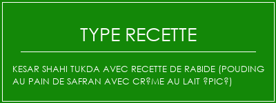 Kesar Shahi tukda avec recette de rabide (pouding au pain de safran avec crème au lait épicé) Spécialité Recette Indienne Traditionnelle