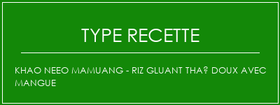 Khao Neeo Mamuang - Riz gluant thaï doux avec mangue Spécialité Recette Indienne Traditionnelle