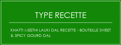 Khatti Meethi Lauki Dal Recette - Bouteille Sweet & Spicy Gourd Dal Spécialité Recette Indienne Traditionnelle