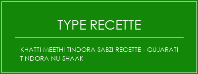 Khatti Meethi Tindora Sabzi Recette - Gujarati Tindora Nu Shaak Spécialité Recette Indienne Traditionnelle