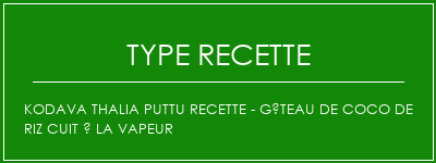 KODAVA THALIA PUTTU Recette - Gâteau de coco de riz cuit à la vapeur Spécialité Recette Indienne Traditionnelle