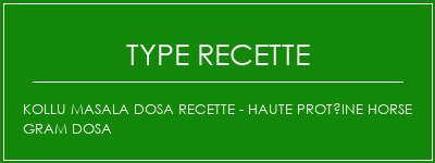 KOLLU Masala Dosa Recette - Haute protéine Horse Gram Dosa Spécialité Recette Indienne Traditionnelle