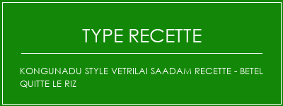 Kongunadu Style Vetrilai Saadam Recette - Betel quitte le riz Spécialité Recette Indienne Traditionnelle