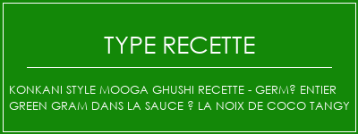 Konkani Style Mooga Ghushi Recette - germé entier Green Gram dans la sauce à la noix de coco Tangy Spécialité Recette Indienne Traditionnelle