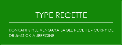 Konkani Style Vengaya Sagle Recette - Curry de drumstick aubergine Spécialité Recette Indienne Traditionnelle