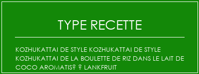 Kozhukattai de style kozhukattai de style Kozhukattai de la boulette de riz dans le lait de coco aromatisé à lankfruit Spécialité Recette Indienne Traditionnelle