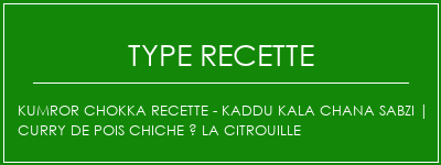 Kumror Chokka Recette - Kaddu Kala Chana Sabzi | Curry de pois chiche à la citrouille Spécialité Recette Indienne Traditionnelle