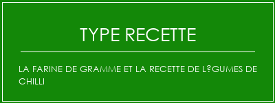 La farine de gramme et la recette de légumes de chilli Spécialité Recette Indienne Traditionnelle
