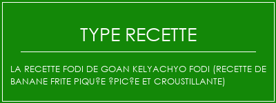 La recette FODI de Goan Kelyachyo FODI (recette de banane frite piquée épicée et croustillante) Spécialité Recette Indienne Traditionnelle