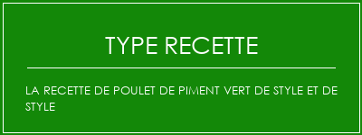 La recette de poulet de piment vert de style et de style Spécialité Recette Indienne Traditionnelle