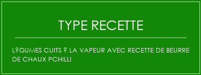 Légumes cuits à la vapeur avec recette de beurre de chaux pchilli Spécialité Recette Indienne Traditionnelle