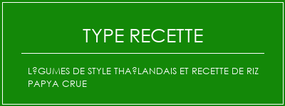 Légumes de style thaïlandais et recette de riz papya crue Spécialité Recette Indienne Traditionnelle