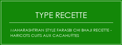 Maharashtrian Style Farasbi Chi Bhaji Recette - Haricots cuits aux cacahuètes Spécialité Recette Indienne Traditionnelle