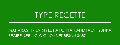 Maharashtrien Style Patichya Kandyachi Zunka Recipe -Spring oignons et Besan Sabzi Spécialité Recette Indienne Traditionnelle