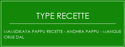 Mamidikaya Pappu Recette - Andhra Pappu - Mangue crue Dal Spécialité Recette Indienne Traditionnelle