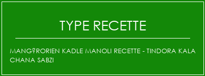 Mangérorien KADLE MANOLI Recette - Tindora Kala Chana Sabzi Spécialité Recette Indienne Traditionnelle