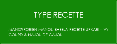 Mangérorien Manoli Bheeja Recette Upkari - Ivy Gourd & Najou de cajou Spécialité Recette Indienne Traditionnelle