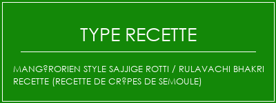 Mangérorien Style Sajjige Rotti / Rulavachi Bhakri Recette (recette de crêpes de semoule) Spécialité Recette Indienne Traditionnelle