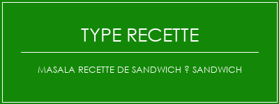 Masala Recette de sandwich à sandwich Spécialité Recette Indienne Traditionnelle