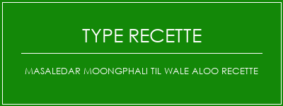 Masaledar Moongphali Til Wale Aloo Recette Spécialité Recette Indienne Traditionnelle