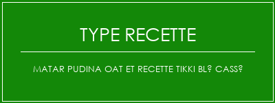 Matar Pudina Oat et recette Tikki Blé cassé Spécialité Recette Indienne Traditionnelle