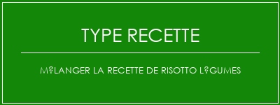 Mélanger la recette de risotto légumes Spécialité Recette Indienne Traditionnelle
