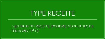 Menthe Hittu Recette (poudre de chutney de fenugrec rôti) Spécialité Recette Indienne Traditionnelle