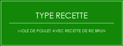 Mole de poulet avec recette de riz brun Spécialité Recette Indienne Traditionnelle