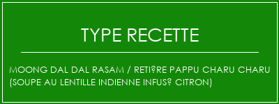 MOONG DAL DAL RASAM / RETIÈRE PAPPU CHARU CHARU (soupe au lentille indienne infusé citron) Spécialité Recette Indienne Traditionnelle