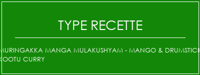 Muringakka Manga Mulakushyam - Mango & Drumstick Kootu Curry Spécialité Recette Indienne Traditionnelle