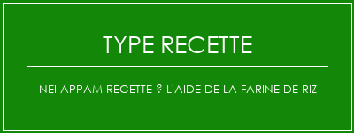 Nei Appam Recette à l'aide de la farine de riz Spécialité Recette Indienne Traditionnelle