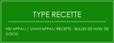 NEI APPAM / UNNIYAPPAM Recette - Bulles de noix de coco Spécialité Recette Indienne Traditionnelle