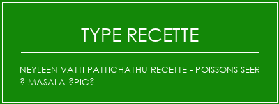 NEYLEEN VATTI PATTICHATHU Recette - Poissons SEER à Masala épicé Spécialité Recette Indienne Traditionnelle