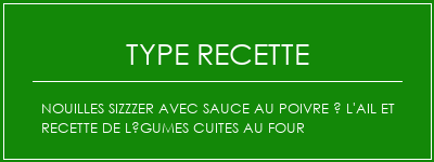 Nouilles Sizzzer avec sauce au poivre à l'ail et recette de légumes cuites au four Spécialité Recette Indienne Traditionnelle