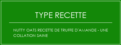 Nutty Oats Recette de truffe d'amande - une collation saine Spécialité Recette Indienne Traditionnelle