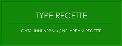 OATS UNNI Appam / NEI Appam Recette Spécialité Recette Indienne Traditionnelle