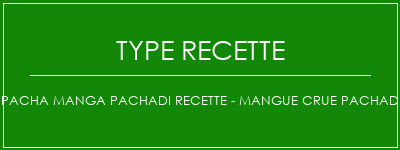 Pacha Manga Pachadi Recette - Mangue crue Pachadi Spécialité Recette Indienne Traditionnelle