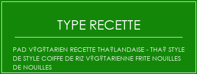 Pad végétarien Recette thaïlandaise - Thaï style de style coiffe de riz végétarienne frite nouilles de nouilles Spécialité Recette Indienne Traditionnelle