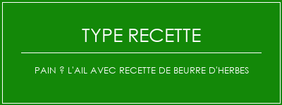 Pain à l'ail avec recette de beurre d'herbes Spécialité Recette Indienne Traditionnelle