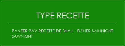 Paneer PAV Recette de Bhaji - Dîner sainnight Sawnight Spécialité Recette Indienne Traditionnelle