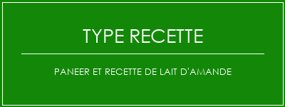 Paneer et recette de lait d'amande Spécialité Recette Indienne Traditionnelle