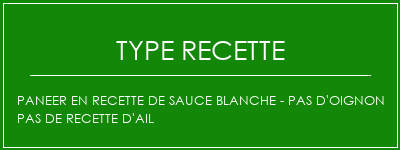 Paneer en recette de sauce blanche - pas d'oignon Pas de recette d'ail Spécialité Recette Indienne Traditionnelle