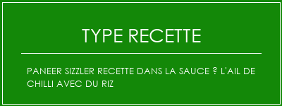 Paneer Sizzler Recette dans la sauce à l'ail de Chilli avec du riz Spécialité Recette Indienne Traditionnelle