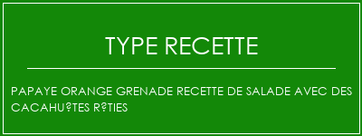 Papaye Orange Grenade Recette de salade avec des cacahuètes rôties Spécialité Recette Indienne Traditionnelle