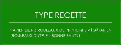 Papier de riz Rouleaux de printemps végétarien (rouleaux d'été en bonne santé) Spécialité Recette Indienne Traditionnelle