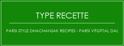 Parsi Style DhachanSak Recipes - Parsi Végétal Dal Spécialité Recette Indienne Traditionnelle