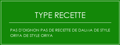 Pas d'oignon Pas de recette de Dalma de style oriya de style oriya Spécialité Recette Indienne Traditionnelle