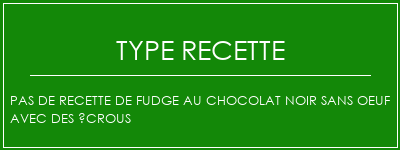 Pas de recette de fudge au chocolat noir sans oeuf avec des écrous Spécialité Recette Indienne Traditionnelle