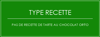 Pas de recette de tarte au chocolat oréo Spécialité Recette Indienne Traditionnelle